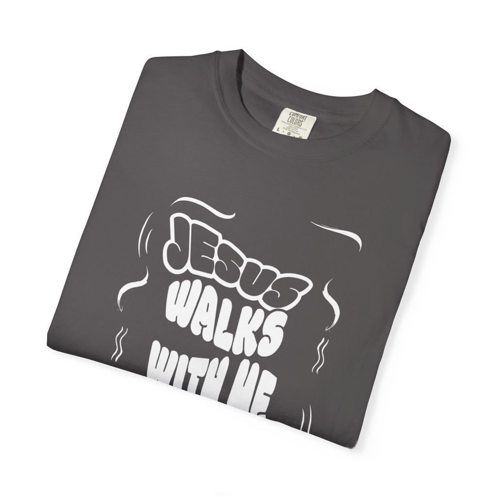 Jesus Walks With Me Unisex Garment-Dyed T-Shirt, Faith-Based Apparel, Inspirational Gift, Casual Wear, Christian T-Shirt, Comfortable Tees